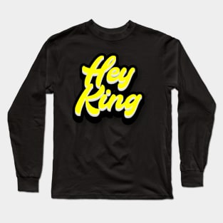 Hey King Long Sleeve T-Shirt